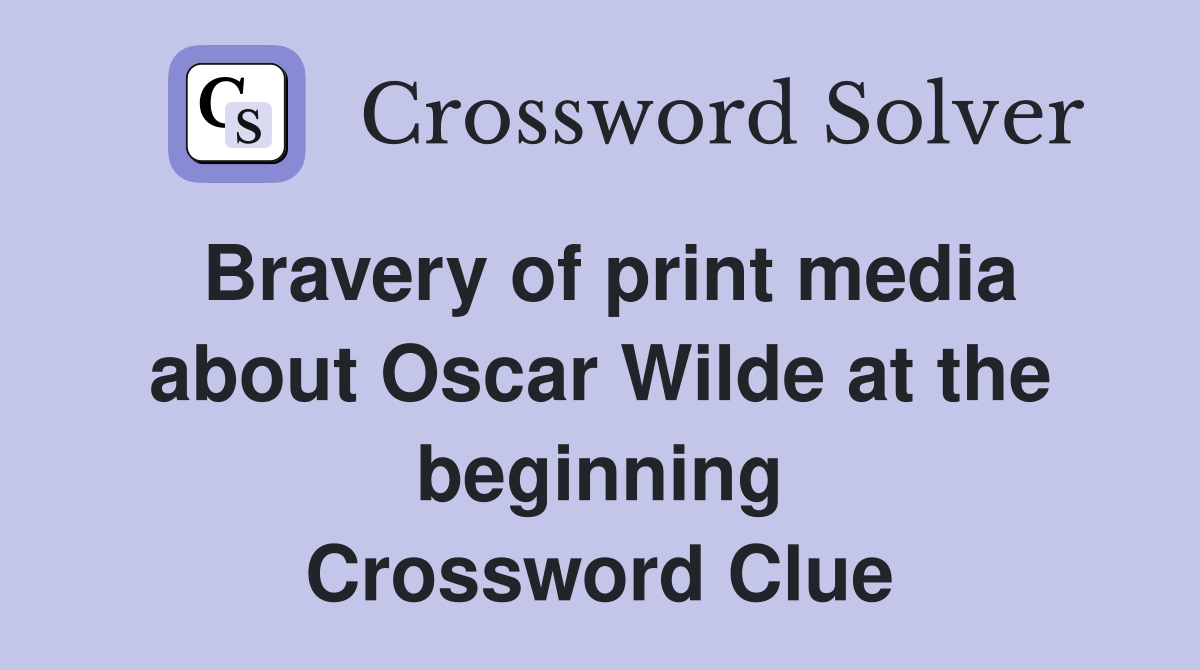 Bravery of print media about Oscar Wilde at the beginning Crossword